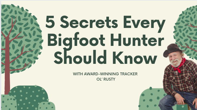 Thumbnail advertising webinar "5 Secrets Every Bigfoot Hunter Should Know with Award-winning Tracker Ol' Rusty"
